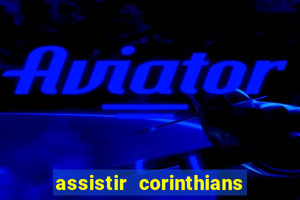 assistir corinthians multi canais